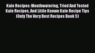 [PDF] Kale Recipes: Mouthwatering Tried And Tested Kale Recipes And Little Known Kale Recipe