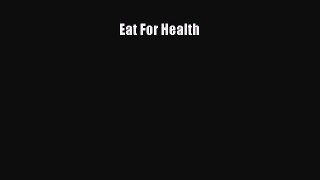 Download Eat For Health PDF Free