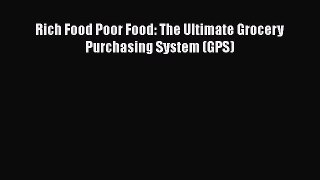 Read Rich Food Poor Food: The Ultimate Grocery Purchasing System (GPS) Ebook Online