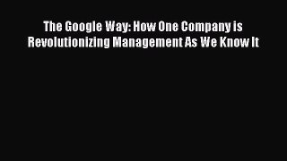 PDF The Google Way: How One Company is Revolutionizing Management As We Know It Free Books