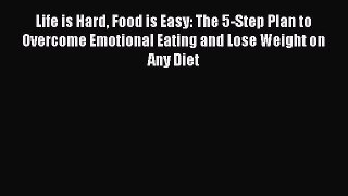 Read Life is Hard Food is Easy: The 5-Step Plan to Overcome Emotional Eating and Lose Weight