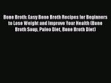 Read Bone Broth: Easy Bone Broth Recipes for Beginners to Lose Weight and Improve Your Health
