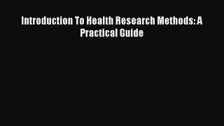 Download Introduction To Health Research Methods: A Practical Guide Ebook Online