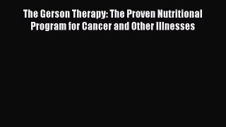 Read The Gerson Therapy: The Proven Nutritional Program for Cancer and Other Illnesses Ebook