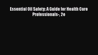 Download Essential Oil Safety: A Guide for Health Care Professionals- 2e PDF Free