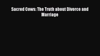 Download Sacred Cows: The Truth about Divorce and Marriage Free Books
