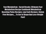 Read Fast Metabolism - Sarah Brooks: Ultimate Fast Metabolism Recipe Cookbook! Metabolism Boosting
