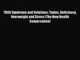 [PDF] TDOS Syndrome and Solutions: Toxins Deficiency Overweight and Stress (The New Health
