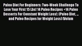 Read Paleo Diet For Beginners: Two-Week Challenge To Lose Your First 15 Lbs! 14 Paleo Recipes