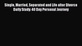 Read Single Married Separated and Life after Divorce Daily Study: 40 Day Personal Journey Ebook
