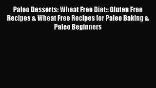 Read Paleo Desserts: Wheat Free Diet:: Gluten Free Recipes & Wheat Free Recipes for Paleo Baking