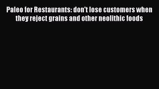 Read Paleo for Restaurants: don't lose customers when they reject grains and other neolithic