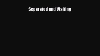 Read Separated and Waiting Ebook Free