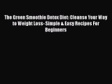 [PDF] The Green Smoothie Detox Diet: Cleanse Your Way to Weight Loss- Simple & Easy Recipes