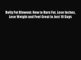 Download Belly Fat Blowout: How to Burn Fat Lose Inches Lose Weight and Feel Great in Just