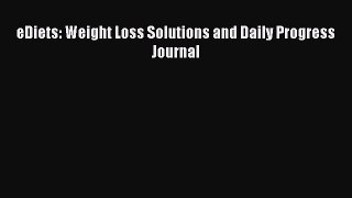 [PDF] eDiets: Weight Loss Solutions and Daily Progress Journal [Read] Online