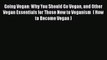 Read Going Vegan: Why You Should Go Vegan and Other Vegan Essentials for Those New to Veganism