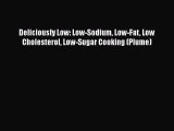 Read Deliciously Low: Low-Sodium Low-Fat Low Cholesterol Low-Sugar Cooking (Plume) Ebook Free