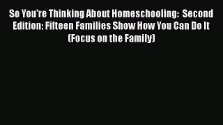 Read So You're Thinking About Homeschooling:  Second Edition: Fifteen Families Show How You