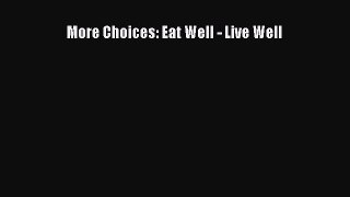 Read More Choices: Eat Well - Live Well Ebook Free