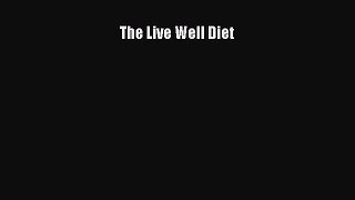 Read The Live Well Diet Ebook Free