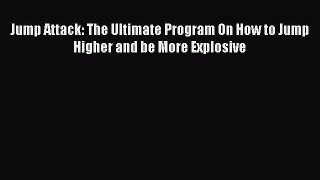 [PDF] Jump Attack: The Ultimate Program On How to Jump Higher and be More Explosive [Read]