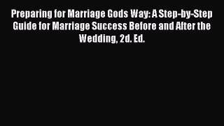 Read Preparing for Marriage Gods Way: A Step-by-Step Guide for Marriage Success Before and