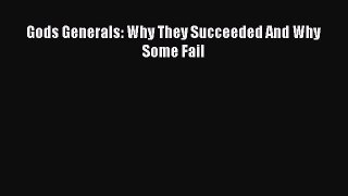 Read Gods Generals: Why They Succeeded And Why Some Fail Ebook Free