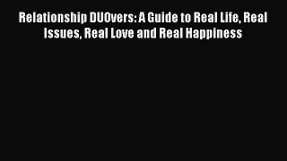 Read Relationship DUOvers: A Guide to Real Life Real Issues Real Love and Real Happiness Ebook
