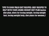 Download TIPS TO COOK PALEO DIET RECIPES: EASY RECIPES TO HELP WITH YOUR LOSING WEIGHT DIET