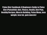 Read Paleo Diet Cookbook: A Beginners Guide to Paleo Diet (Paleolithic diet Fitness Health