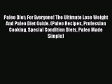Read Paleo Diet: For Everyone! The Ultimate Lose Weight And Paleo Diet Guide. (Paleo Recipes