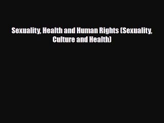 PDF Sexuality Health and Human Rights (Sexuality Culture and Health) PDF Book Free