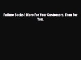 [PDF] Failure Sucks!: More For Your Customers Than For You. Read Online