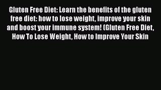 [PDF] Gluten Free Diet: Learn the benefits of the gluten free diet: how to lose weight improve