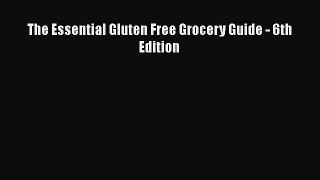 [PDF] The Essential Gluten Free Grocery Guide - 6th Edition [Read] Online