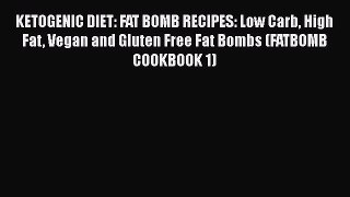 [PDF] KETOGENIC DIET: FAT BOMB RECIPES: Low Carb High Fat Vegan and Gluten Free Fat Bombs (FATBOMB