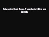 Download Raising the Dead: Organ Transplants Ethics and Society Free Books