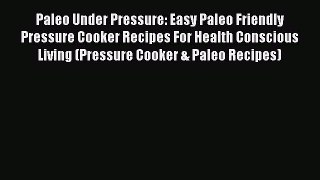 [PDF] Paleo Under Pressure: Easy Paleo Friendly Pressure Cooker Recipes For Health Conscious