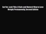 Read Eat Fat Look Thin: A Safe and Natural Way to Lose Weight Permanently Second Edition Ebook