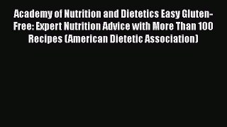 [PDF] Academy of Nutrition and Dietetics Easy Gluten-Free: Expert Nutrition Advice with More