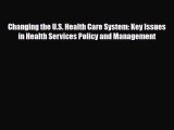 Download Changing the U.S. Health Care System: Key Issues in Health Services Policy and Management