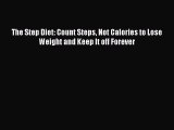 Download The Step Diet: Count Steps Not Calories to Lose Weight and Keep It off Forever PDF