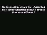 [PDF] The Christian Writer's Coach: How to Get the Most Out of a Writers Conference (Northwest