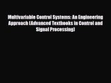 Download Multivariable Control Systems: An Engineering Approach (Advanced Textbooks in Control