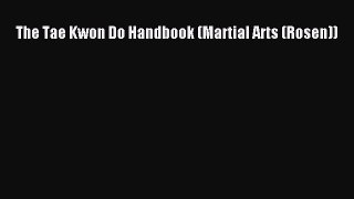Read The Tae Kwon Do Handbook (Martial Arts (Rosen)) Ebook Free