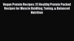 Read Vegan Protein Recipes: 51 Healthy Protein Packed Recipes for Muscle Buidling Toning &