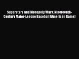 Read Superstars and Monopoly Wars: Nineteenth-Century Major-League Baseball (American Game)