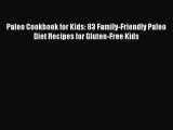 Read Paleo Cookbook for Kids: 83 Family-Friendly Paleo Diet Recipes for Gluten-Free Kids Ebook