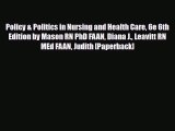 PDF Policy & Politics in Nursing and Health Care 6e 6th Edition by Mason RN PhD FAAN Diana